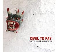Devil To Pay - Forever Never Or Whenever