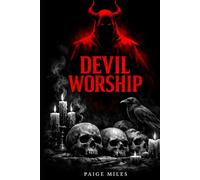 Devil Worship: The Hidden History of Forbidden Ritual, Accusation, and Power
