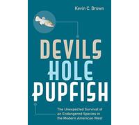 Devils Hole Pupfish: The Unexpected Survival of an Endangered Species in the Modern American West