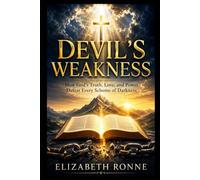 Devil's Weakness: How God's Truth, Love, and Power Defeat Every Scheme of Darkness