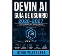 Devin AI Guía de Usuario 2026-2027: Aprende a Automatizar Tareas de Programación, Acelerar Proyectos y Maximizar tu Productividad como Desarrollador