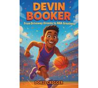 Devin Booker Biography: From Driveway Dreams to NBA Greatness - A Motivational and Inspiring Story for Kids About Hard Work, Teamwork, and Never Giving Up