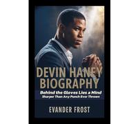 DEVIN HANEY BIOGRAPHY: Behind the Gloves Lies a Mind Sharper Than Any Punch Ever Thrown