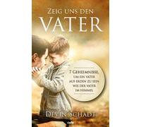 Devin Schadt Zeig uns den Vater: 7 Geheimnisse, um ein Vater auf Erd (Tascabile)