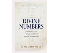 DEVINE N U M B E R S: Divine Patterns, Prophetic Codes, and the Language of God in Scripture
