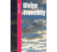 Devine Traveling: The Hidden Truth of Our Devine Journey