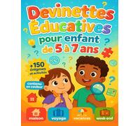 Devinettes Educatives pour enfant de 5 à 7 ans: Cahier d’activité et d’amusement : + 150 énigmes colorées. Pour : maison, voyage, vacances et week-end. Avec : pensées logiques, smart coloriage, math …