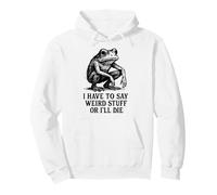 Devo Dire Cose strane o morirò - Funny Frog Meme Felpa con Cappuccio