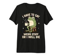 Devo Dire Cose strane o morirò Funny Meme Frog Maglietta Premium