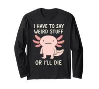 Devo Dire Cose strane o morirò - Meme Axolotl Divertente Maglia a Manica