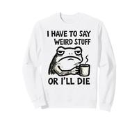 Devo Dire Cose strane o morirò - Rana Divertente Felpa