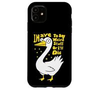 Devo dire cose strane o morirò scherzo per gli amanti dell'oca Custodia per iPhone 11
