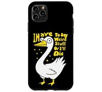 Devo dire cose strane o morirò scherzo per gli amanti dell'oca Custodia per iPhone 11 Pro Max