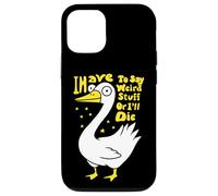 Devo dire cose strane o morirò scherzo per gli amanti dell'oca Custodia per iPhone 12/12 Pro