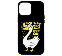 Devo dire cose strane o morirò scherzo per gli amanti dell'oca Custodia per iPhone 12 Pro Max