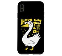 Devo dire cose strane o morirò scherzo per gli amanti dell'oca Custodia per iPhone XS Max