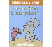Devo offrire il mio gelato? Reginald e Tina. Ediz. illustrata