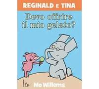 Devo offrire il mio gelato? Reginald e Tina. Ediz. illustrata