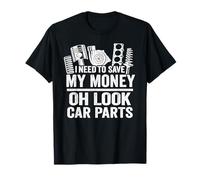 Devo Risparmiare i Miei Soldi Oh Look Ricambi Auto Guy Meccanico Maglietta