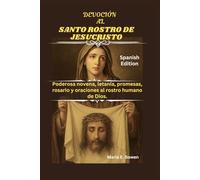 DEVOCIÓN AL SANTO ROSTRO DE JESUCRISTO: Poderosa novena, letanía, promesas, rosario y oraciones al rostro humano de Dios.