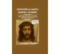 Devoción al Santo Rostro de Jesús: Una poderosa devoción por la misericordia, letanía, meditación, reparación y renovación espiritual al corazón de Jesús.