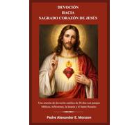 DEVOCIÓN HACIA SAGRADO CORAZÓN DE JESÚS: Una oración de devoción católica de 30 días con pasajes bíblicos, reflexiones, la letanía y el Santo Rosario.