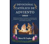 DEVOCIONAL CATÓLICO DE ADVIENTO 2025: Reflexiones diarias, Escrituras y oraciones para preparar tu corazón para la venida de Cristo en esta bendita temporada