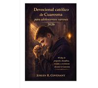 Devocional católico de Cuaresma para adolescentes varones 2026: 40 días de propósito, disciplina, oración y crecimiento durante la Cuaresma