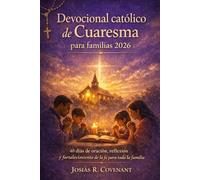 Devocional católico de Cuaresma para familias 2026: 40 días de oración, reflexión y fortalecimiento de la fe para toda la familia