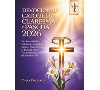 DEVOCIONAL CATÓLICO DE CUARESMA Y PASCUA 2026: Escrituras diarias, reflexiones y oraciones para los Cuarenta Días, la Semana Santa y la Temporada de Resurrección