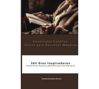 Devocional Católico Diario para Personas Mayores: 365 Días Inspiradores de Escritura, Oración y Reflexión para una Vida de Fe