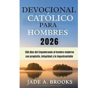 Devocional católico para hombres 2026: 356 días del Empoderando al hombre moderno con propósito, integridad y fe inquebrantable