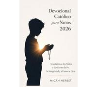 Devocional Católico para Niños 2026: Ayudando a los Niños a Crecer en la Fe, la Integridad y el Amor a Dios