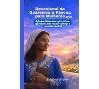 Devocional da Quaresma e Páscoa para Mulheres 2026: Reflexões diárias sobre a fé e leituras significativas para inspirar esperança e renovação espiritual