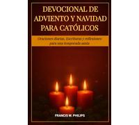 DEVOCIONAL DE ADVIENTO Y NAVIDAD PARA CATÓLICOS: Oraciones diarias, Escrituras y reflexiones para una temporada santa