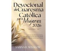 Devocional de Cuaresma Católica para Mujeres 2026: 40 días de reflexiones diarias, oración y renovación espiritual desde el Miércoles de Ceniza hasta Pascua