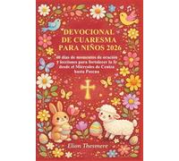 DEVOCIONAL DE CUARESMA PARA NIÑOS 2026: 40 días de momentos de oración y lecciones para fortalecer la fe desde el Miércoles de Ceniza hasta Pascua