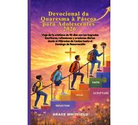 Devocional de Cuaresma y Pascua para adolescentes 2026: Viaje de fe cristiana de 40 días conlas Sagradas Escrituras, reflexiones y oraciones diarias desde el Miércoles de Ceniza hasta el Domingo de R