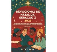 Devocional de Natal da Geração Z 2025: Devocional de 31 dias para adolescentes e jovens adultos com conversas francas e leitura diária das Escrituras