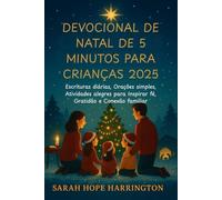 Devocional de Natal de 5 Minutos para Crianças 2025: Escrituras diárias, Orações simples, Atividades alegres para Inspirar fé, Gratidão e Conexão familiar