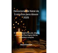 Devocional de Natal de 5 minutos para idosos 2025: 31 dias de esperança, paz, alegria e amor com escrituras diárias, reflexões e orações