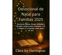 Devocional de Natal para Famílias 2025: Escrituras diárias, Breves reflexões e Orações simples para Fortalecer a fé, a Alegria e a Conexão nesta época do ano