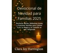 Devocional de Navidad para Familias 2025: Escrituras diarias, Reflexiones breves y Oraciones Sencillas para Cultivar la fe, la Alegría y la Conexión en esta Temporada