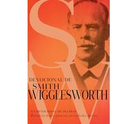 Devocional de Smith Wigglesworth/ Devotional of Smith Wigglesworth: Un Devocional De 365 Días/ a 365-day Devotional: Un Devocional de 365 Días ... Smith Wigglesworth Devotional (Spanish))