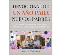 DEVOCIONAL DE UN AÑO PARA NUEVOS PADRES: 365 días de fe, reflexión y oración para fortalecer el camino espiritual de tu familia