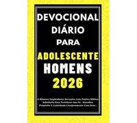 DEVOCIONAL DIÁRIO PARA ADOLESCENTES HOMENS 2026: 5 Minutos Inspiradores Devoções Com Prático Bíblico Sabedoria Para Fortalecer Seu Fé , Descubra Propósito E Caminhada Corajosamente Com Deus .