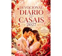 DEVOCIONAL DIÁRIO PARA CASAIS 2027: 365 Devocionais Centrados Em Cristo Para Aprofundar Sua Fé, Fortalecer o Amor e a Confiança, Nutrir Conexões ... De Deus e Experimentar Sua Presença.