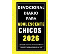 DEVOCIONAL DIARIO PARA CHICOS ADOLESCENTES 2026: 5 Minutos De Inspiración Oraciones Con Práctico Bíblico Sabiduría Para Fortalecer Su Fe, Descubrir Propósito Y Camino Valientemente Con Dios.