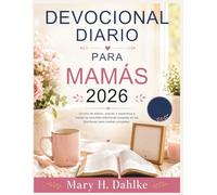 DEVOCIONAL DIARIO PARA MAMÁS 2026: Un año de aliento, oración y esperanza a través de sencillas reflexiones basadas en las Escrituras para madres ocupadas.