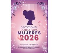 DEVOCIONAL DIARIO PARA MUJERES 2026: Prosperando En La Fe: 365 Días De Devocionales Edificantes Para La Esperanza, La Renovación, La Sabiduría, La Fortaleza Y El Crecimiento Espiritual.